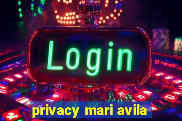 privacy mari avila